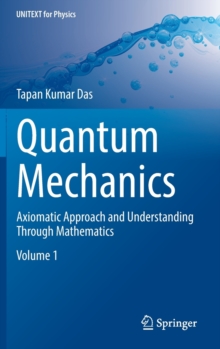 Quantum Mechanics : Axiomatic Approach and Understanding Through Mathematics