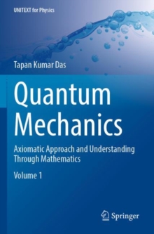 Quantum Mechanics : Axiomatic Approach and Understanding Through Mathematics