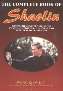 Complete Book of Shaolin : Comprehensive Program for Physical, Emotional, Mental and Spiritual Development, Paperback Book Complete Book of Shaolin : Comprehensive Program for Physical, Emotional, Mental and Spiritual Development, Paperback Book