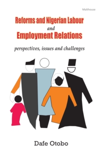 Reforms and Nigerian Labour and Employment Relations : Perspectives, Issues and Challenges