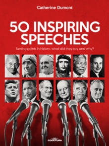 50 Inspiring Speeches : Turning points in history, what did they say and why?