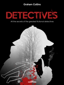 Detectives : All the secrets of the greatest fictional detectives