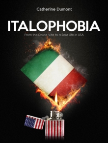 Italophobia : From the Dolce Vita to a Sour Life in USA