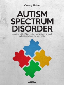 Autism Spectrum Disorder : A guide with 10 key points to design the most suitable strategy for your child