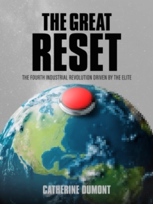 The Great Reset : The Fourth Industrial Revolution driven by the elite