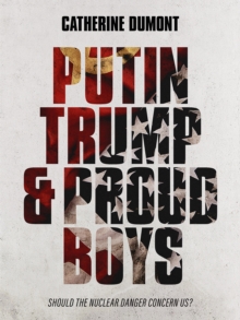 Putin, Trump & Proud Boys : Should the nuclear danger concern us?