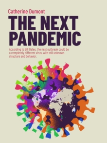 THE NEXT PANDEMIC : According to Bill Gates, the next outbreak could be a completely different virus, with still unknown structure and behavior