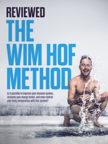 REVIEWED The Wim Hof Method : Is it possible to improve your immune system, increase your energy levels, and even control your body temperature with this system?