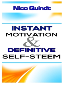 Instant motivation & definitive self-steem : Overcome discouragement and low self-esteem