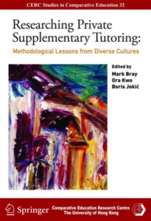 Researching Private Supplementary Tutoring - Methodological Lessons from Diverse Cultures, Paperback / softback Book Researching Private Supplementary Tutoring - Methodological Lessons from Diverse Cultures, Paperback / softback Book