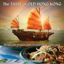 Taste Of Old Hong Kong : Recipes & Memories From 30 Years On The China Coast