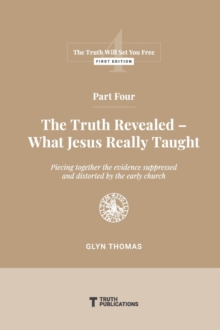 Part Four : The Truth Revealed - What Jesus Really Taught