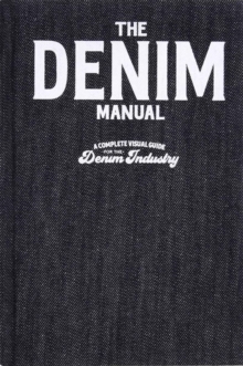 The Denim Manual : A Complete Visual Guide for the Denim Industry