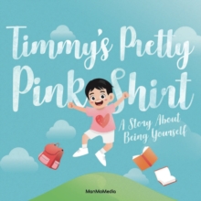 Timmy's Pretty Pink Shirt : A Story About Being Yourself