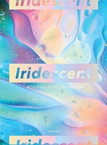 PALETTE 08: Iridescent : Holographics in Design