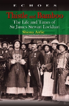 Thistle and Bamboo - The Life and Times of Sir James Stewart Lockhart, Paperback Book Thistle and Bamboo - The Life and Times of Sir James Stewart Lockhart, Paperback Book