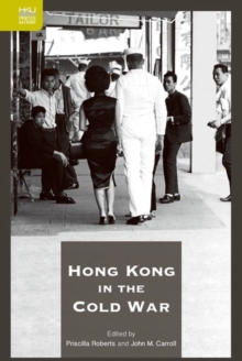 Hong Kong in the Cold War, Hardback Book Hong Kong in the Cold War, Hardback Book