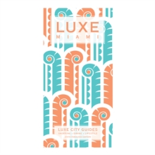 Miami Luxe City Guide Ed. 6, Paperback / softback Book Miami Luxe City Guide Ed. 6, Paperback / softback Book