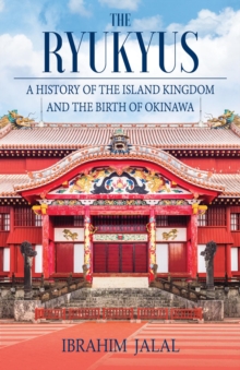 The Ryukyus : A History of the Island Kingdom at the Heart of East Asia