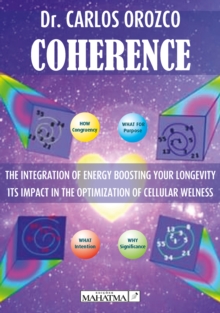 Coherence : The integration of energy boosting your longevity. Its impact in the optimization of cellular welness