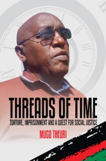 Threads of Time : Torture, Imprisonment and a Quest for Social Justice