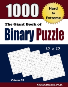 The Giant Book of Binary Puzzle : 1000 Hard to Extreme (12x12) Puzzles