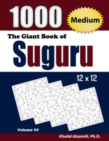 The Giant Book of Suguru : 1000 Medium Number Blocks (12x12) Puzzles