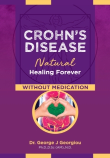 Crohn's Disease : Natural Healing Forever, Without Medication