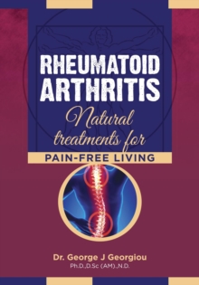 Rheumatoid Arthritis : Natural Approaches to Pain-Free Living