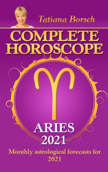 Complete Horoscope Aries 2021 : Monthly Astrological Forecasts for 2021