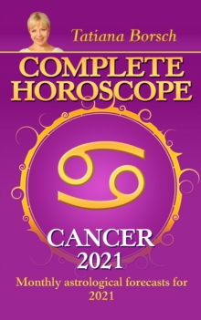 Complete Horoscope Cancer 2021 : Monthly Astrological Forecasts for 2021