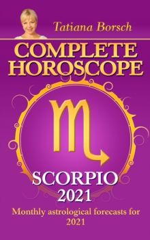 Complete Horoscope Scorpio 2021 : Monthly Astrological Forecasts for 2021