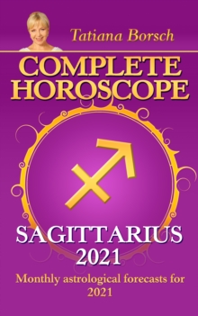 Complete Horoscope Sagittarius 2021 : Monthly Astrological Forecasts for 2021