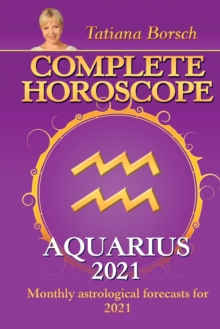 Complete Horoscope AQUARIUS 2021 : Monthly Astrological Forecasts for 2021