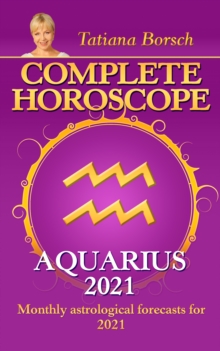 Complete Horoscope Aquarius 2021 : Monthly Astrological Forecasts for 2021