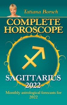 Complete Horoscope Sagittarius 2022 : Monthly Astrological Forecasts for 2022