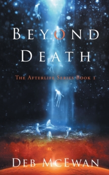 Beyond Death : The Afterlife Series Book 1