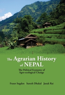 The Agrarian History of Nepal : The Political Economy of Agro-ecological Change