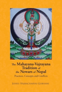The Mahayana, Vajrayana Tradition of the Newars of Nepal : Practices, Concepts and Conflicts