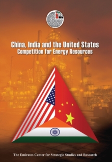 China, India and the United States : Competition for Energy Resources, Hardback Book China, India and the United States : Competition for Energy Resources, Hardback Book
