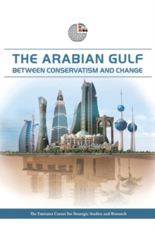 The Arabian Gulf : Between Conservatism and Change, Paperback / softback Book The Arabian Gulf : Between Conservatism and Change, Paperback / softback Book