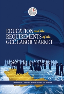 Education and the Requirements of the GCC Labour Market, Paperback Book Education and the Requirements of the GCC Labour Market, Paperback Book