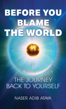 Before You Blame the World : The Journey Back to Yourself