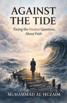 Against the Tide : Facing the Hardest Questions About Faith