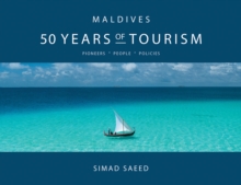 Maldives: 50 Years of Tourism : Pioneers * People * Policies