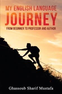 My English Language Journey : From Beginner to Professor and Author