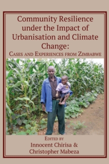 Community Resilience under the Impact of Urbanisation and Climate Change : Cases and Experiences from Zimbabwe