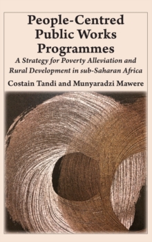 People-Centred Public Works Programmes : A Strategy for Poverty Alleviation and Rural Development in sub-Saharan Africa?