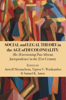 Social and Legal Theory in the Age of Decoloniality : (Re-)Envisioning Pan-African Jurisprudence in the 21st Century