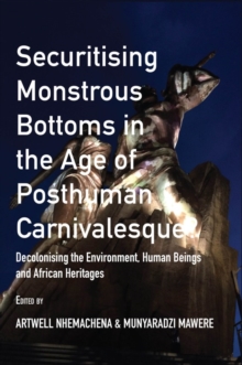 Securitising Monstrous Bottoms in the Age of Posthuman Carnivalesque? : Decolonising the Environment, Human Beings and African Heritages